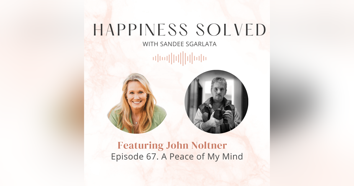67. A Peace of My Mind: Interview with John Noltner 67. A Peace of My Mind: Interview with John Noltner