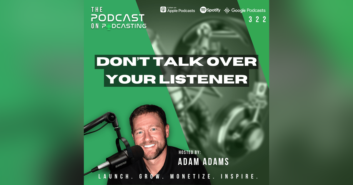 Ep322: Don’t Talk Over Your Listener Ep322: Don’t Talk Over Your Listener