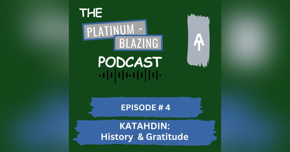 Episode #4 - Katahdin: History and Gratitude Episode #4 - Katahdin: History and Gratitude