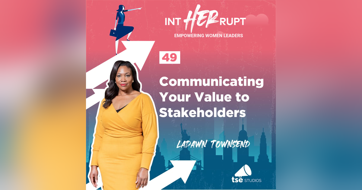 INT 049: Communicating your Value to Stakeholders INT 049: Communicating your Value to Stakeholders