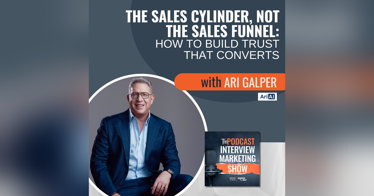 The Sales Cylinder, Not the Sales Funnel: How to Build Trust That Converts with Ari Galper The Sales Cylinder, Not the Sales Funnel: How to Build Trust That Converts with Ari Galper