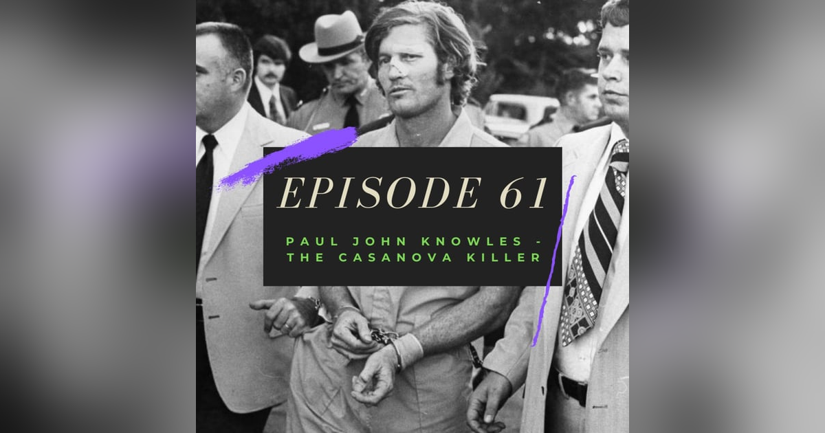 Ep. 61: Paul John Knowles - The Casanova Killer Ep. 61: Paul John Knowles - The Casanova Killer