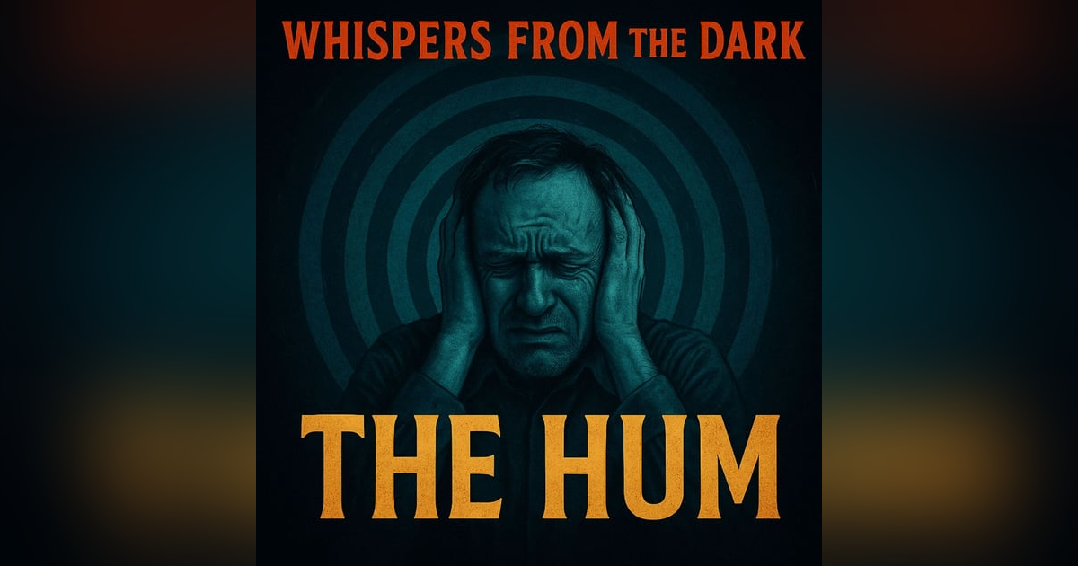 Whispers from the Dark: The Hum – Unexplained Global Noise, Sonic Torment & Descent into Madness Whispers from the Dark: The Hum – Unexplained Global Noise, Sonic Torment & Descent into Madness