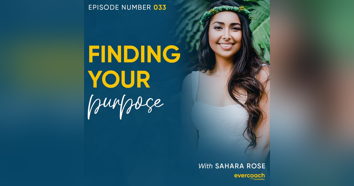 33. Finding Your Purpose with Sahara Rose 33. Finding Your Purpose with Sahara Rose