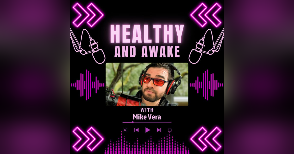 Healthy and Awake with Mike Vera Healthy and Awake with Mike Vera