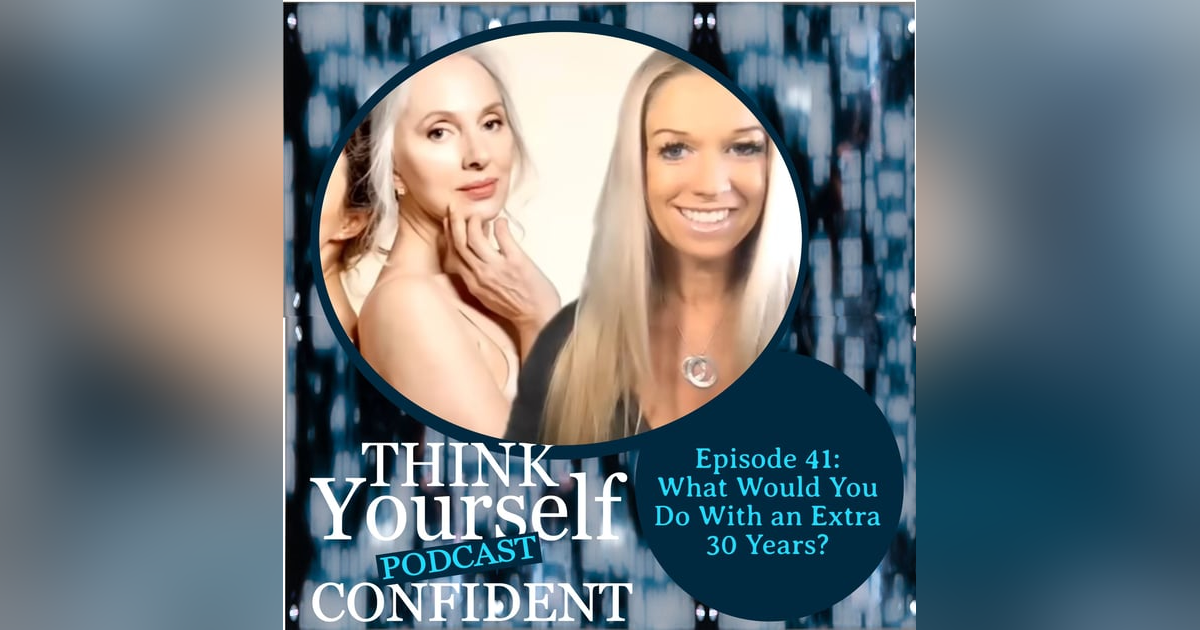 What Would You Do with an Extra 30 Years? What Would You Do with an Extra 30 Years?