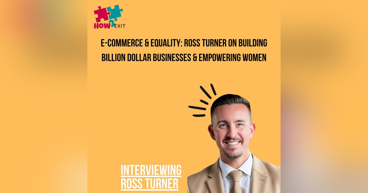 E203: Scaling to a Billion: Ross Turner on Raising Capital, Building High Performing Teams & More E203: Scaling to a Billion: Ross Turner on Raising Capital, Building High Performing Teams & More
