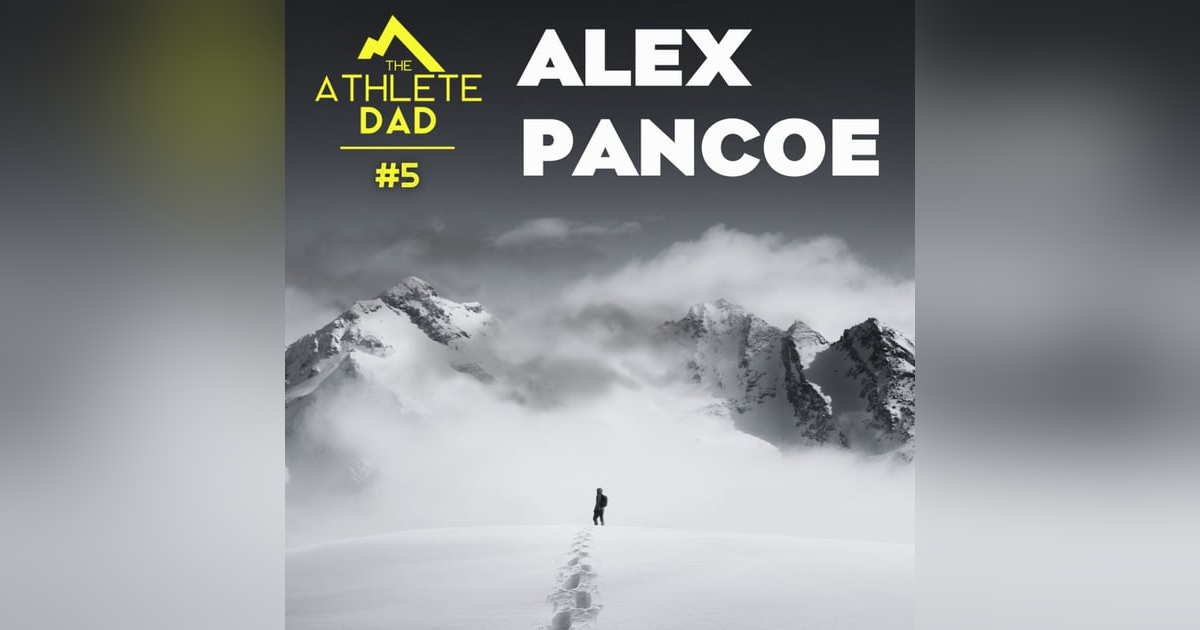 #5: Alex Pancoe (Explorer's Grand Slam Achiever) - How To Transform Yourself Into An Elite Mountain Athlete and Defining What Success Means To Us #5: Alex Pancoe (Explorer's Grand Slam Achiever) - How To Transform Yourself Into An Elite Mountain Athlete and Defining What Success Means To Us