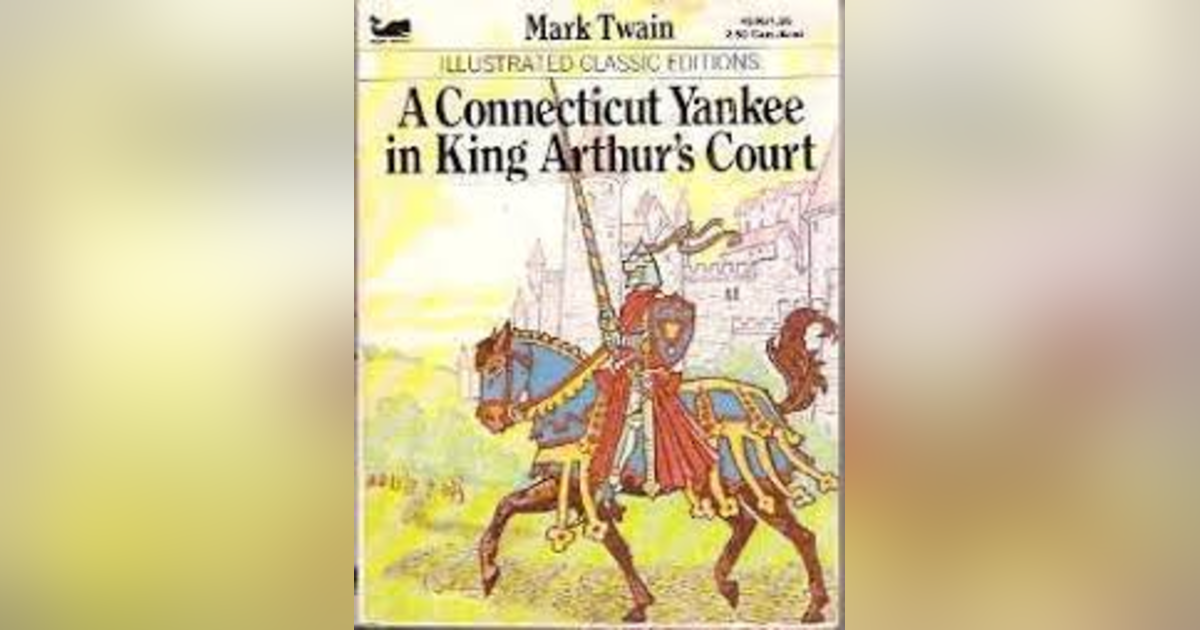 A CONNECTICUT YANKEE IN KING ARTHUR'S COURT (CHAPS 1-2) MARK TWAIN A CONNECTICUT YANKEE IN KING ARTHUR'S COURT (CHAPS 1-2) MARK TWAIN