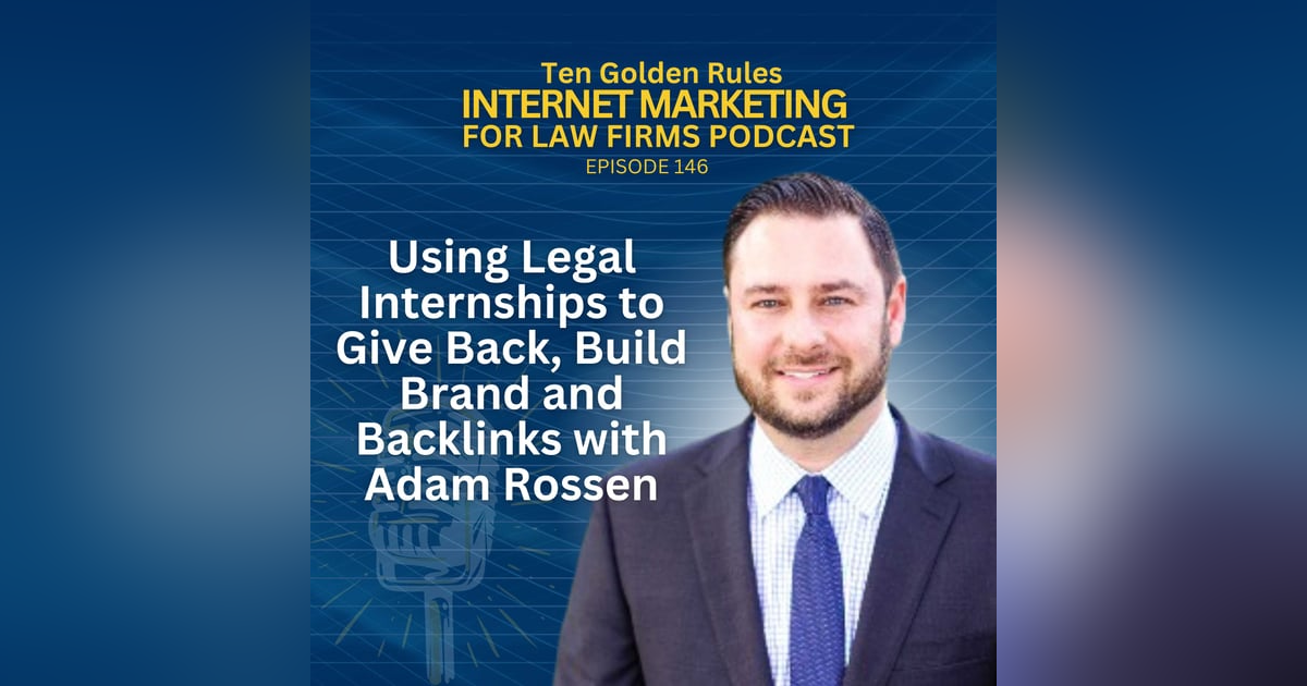 146: Using Legal Internships to Give Back, Build Brand and Backlinks with Adam Rossen 146: Using Legal Internships to Give Back, Build Brand and Backlinks with Adam Rossen