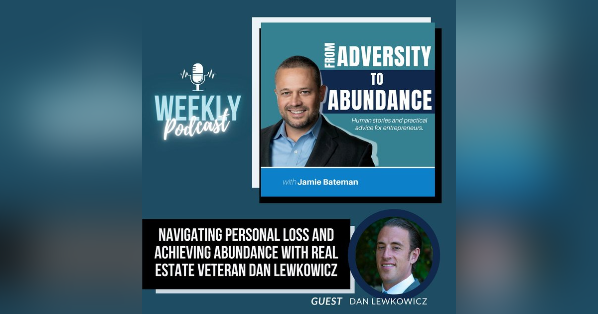 Navigating Personal Loss and Achieving Abundance with Real Estate Veteran Dan Lewkowicz Navigating Personal Loss and Achieving Abundance with Real Estate Veteran Dan Lewkowicz