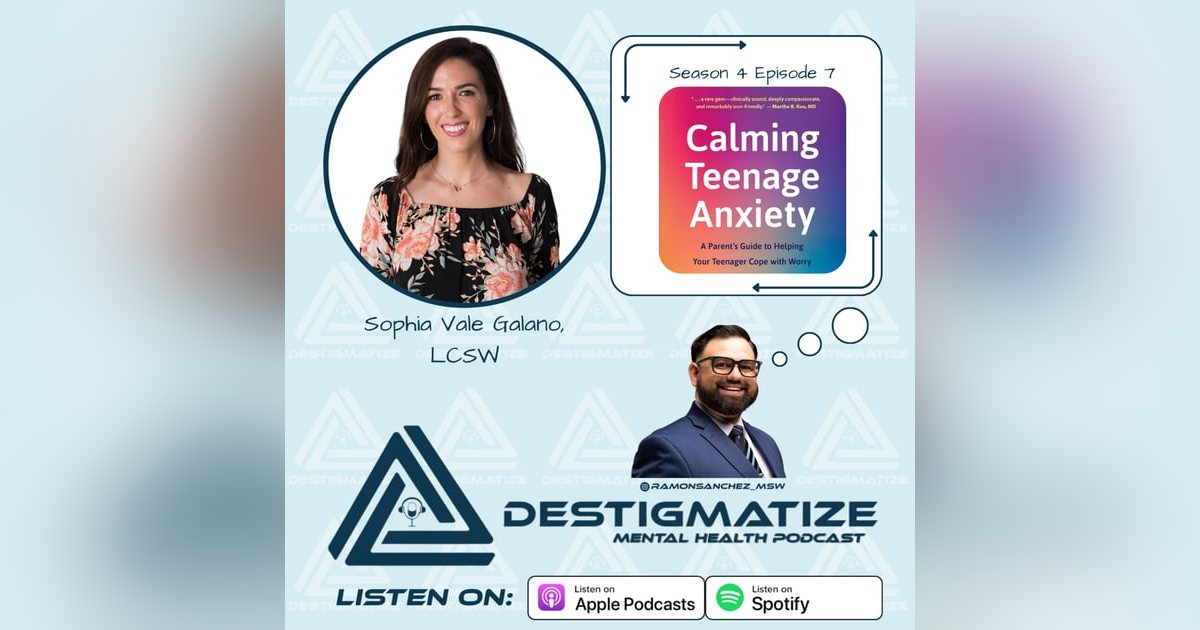 Season 4 Episode 7 - Calmin Teenage Anxiety with Sophia Vale Galano, LCSW Season 4 Episode 7 - Calmin Teenage Anxiety with Sophia Vale Galano, LCSW