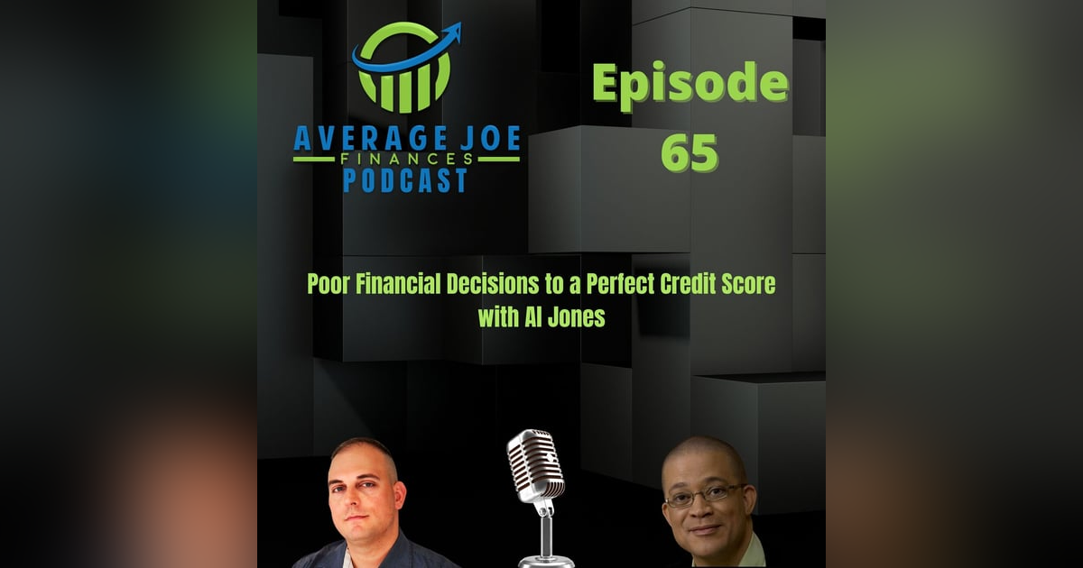 65. Poor Financial Decisions to a Perfect Credit Score with Al Jones 65. Poor Financial Decisions to a Perfect Credit Score with Al Jones