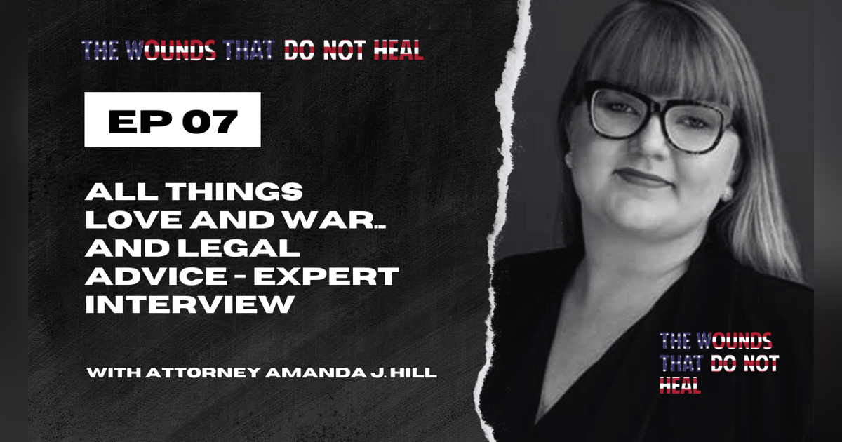 Episode 7: All Things Love and War… and Legal Advice: An Interview with Expert Attorney Amanda J. Hill Episode 7: All Things Love and War… and Legal Advice: An Interview with Expert Attorney Amanda J. Hill