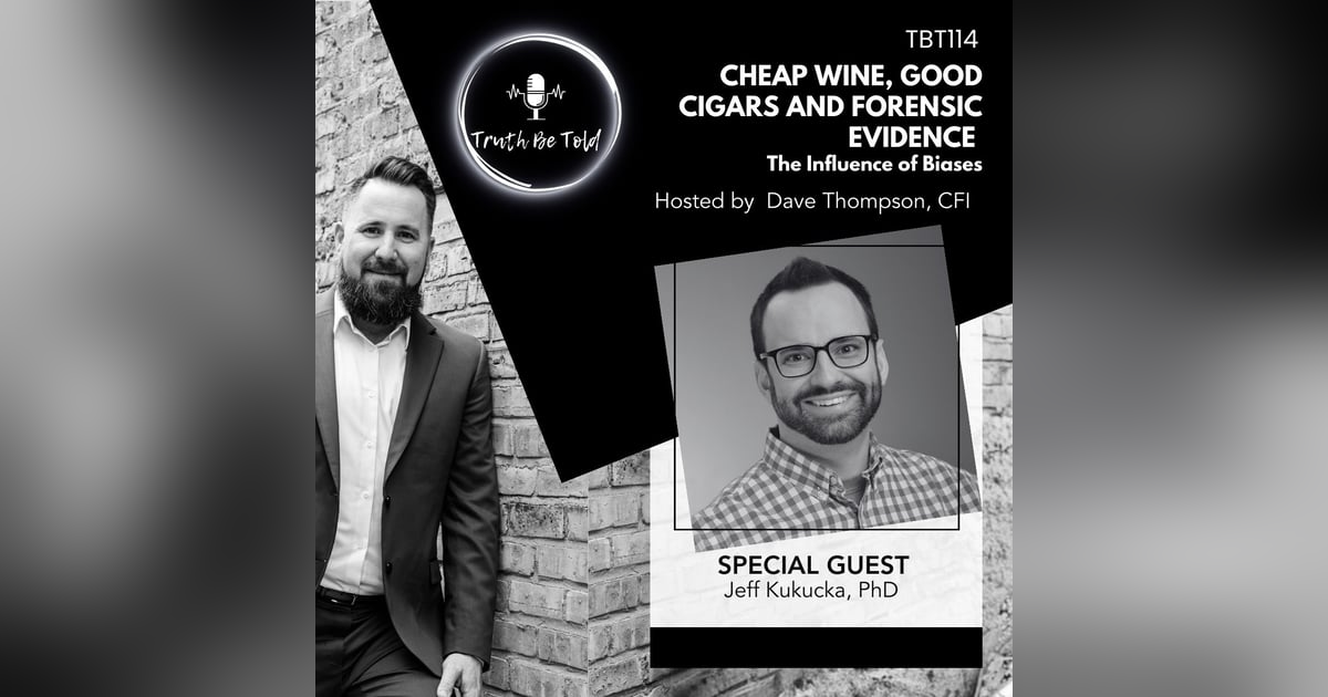 Cheap Wine, Good Cigars and Forensic Evidence. The Influence of Biases with Jeff Kukucka, PhD. Cheap Wine, Good Cigars and Forensic Evidence. The Influence of Biases with Jeff Kukucka, PhD.