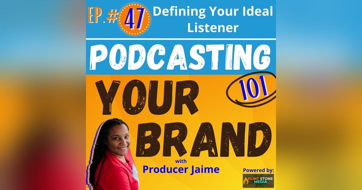 Podcasting Your Brand - Episode 47: Defining Your Ideal Listener (Podcasting 101) Podcasting Your Brand - Episode 47: Defining Your Ideal Listener (Podcasting 101)