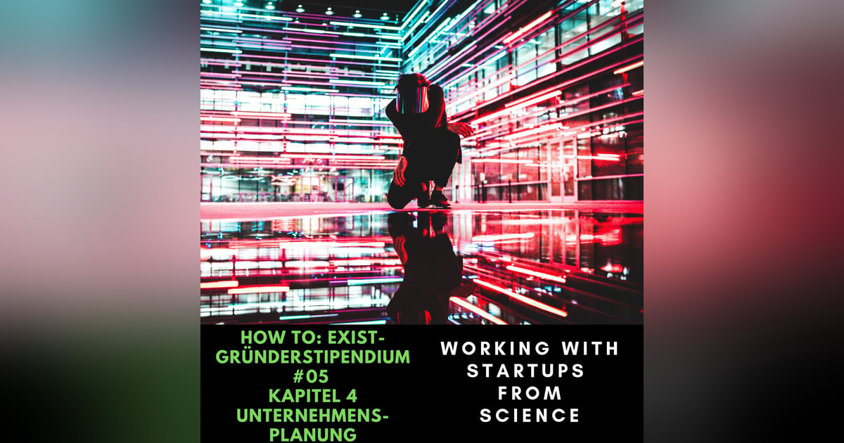 #05 How To: EXIST Gründerstipendium Kapitel 4 Unternehmensplanung #05 How To: EXIST Gründerstipendium Kapitel 4 Unternehmensplanung