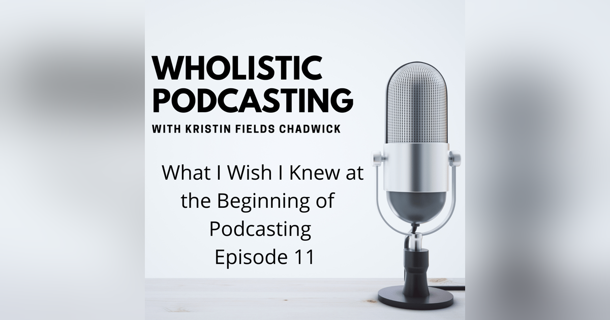 11. What I Wish I Knew at the Beginning of Podcasting 11. What I Wish I Knew at the Beginning of Podcasting