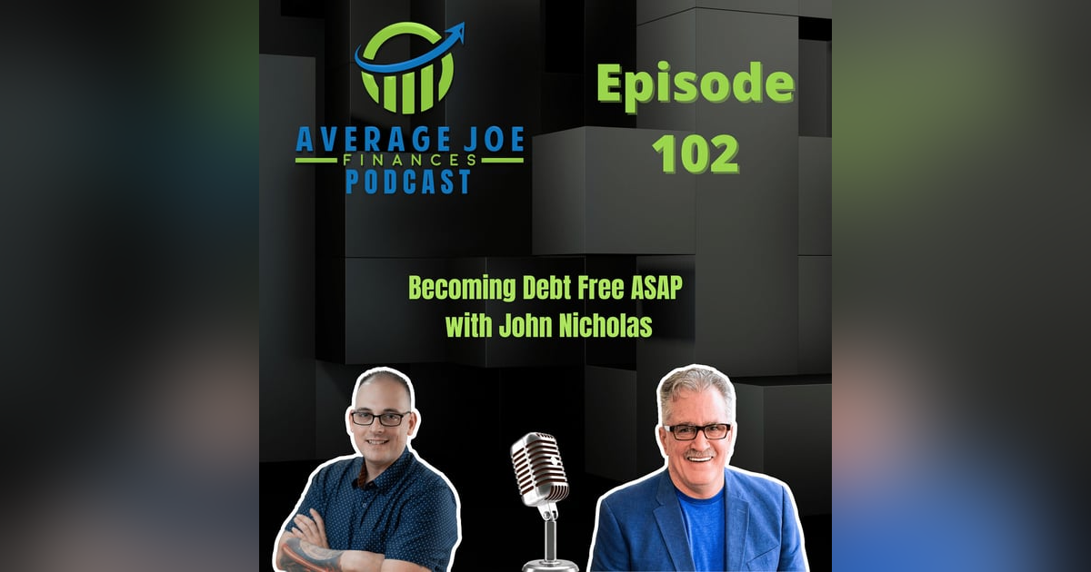 102. Becoming Debt Free ASAP with John Nicholas 102. Becoming Debt Free ASAP with John Nicholas