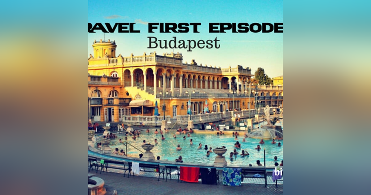 10: Travel First withAlex First & Chris Coleman - Budapest - Hungary's Capital and stunning. 10: Travel First withAlex First & Chris Coleman - Budapest - Hungary's Capital and stunning.