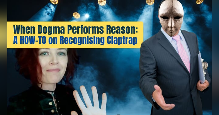 image for When Dogma Performs Reason: A How-To on Recognising Claptrap