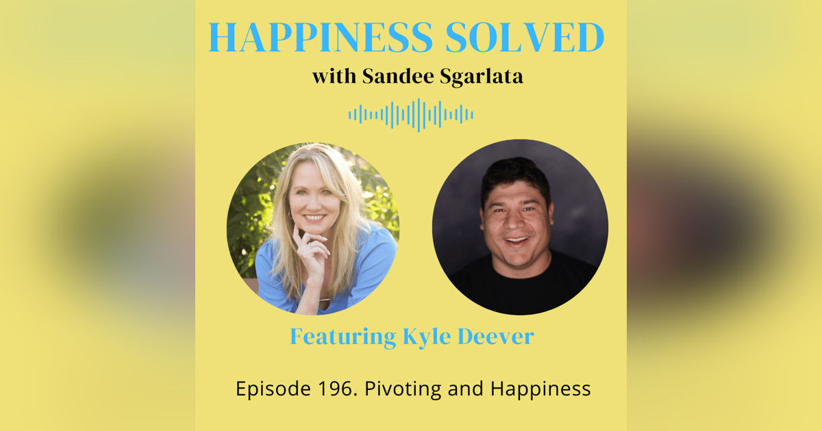 196. Pivoting and Happiness with Kyle Deever 196. Pivoting and Happiness with Kyle Deever
