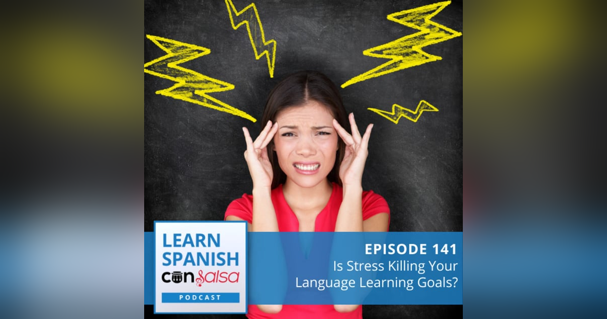 Is Stress Killing Your Language Learning Goals? ♫ 141 Is Stress Killing Your Language Learning Goals? ♫ 141