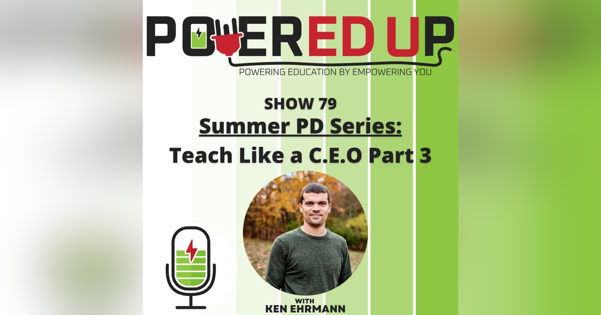 Show 79: Summer PD Series 6, Teach Like a C.E.O. Part 3 Show 79: Summer PD Series 6, Teach Like a C.E.O. Part 3