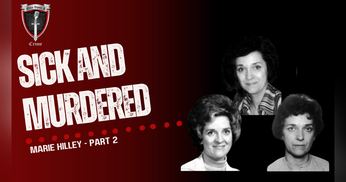 S2 Ep57: Sick and Murdered: Marie Hilley - Part 2 S2 Ep57: Sick and Murdered: Marie Hilley - Part 2