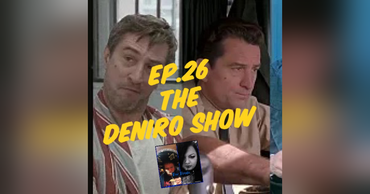 For Frodo Podcast Ep.26 The Deniro Show For Frodo Podcast Ep.26 The Deniro Show