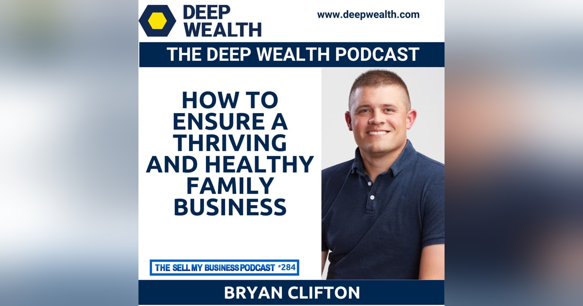 Visionary And Entrepreneur Bryan Clifton On How To Ensure A Thriving And Healthy Family Business (#284) Visionary And Entrepreneur Bryan Clifton On How To Ensure A Thriving And Healthy Family Business (#284)