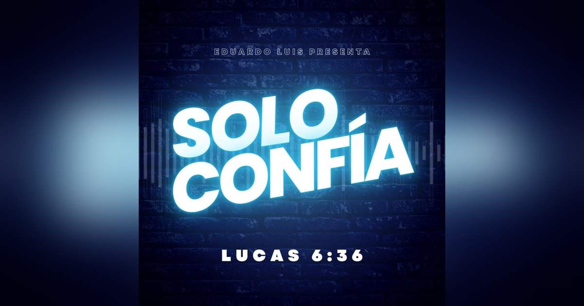 🙏🏼 Solo Confia: Lucas 6:36 🙏🏼 Solo Confia: Lucas 6:36