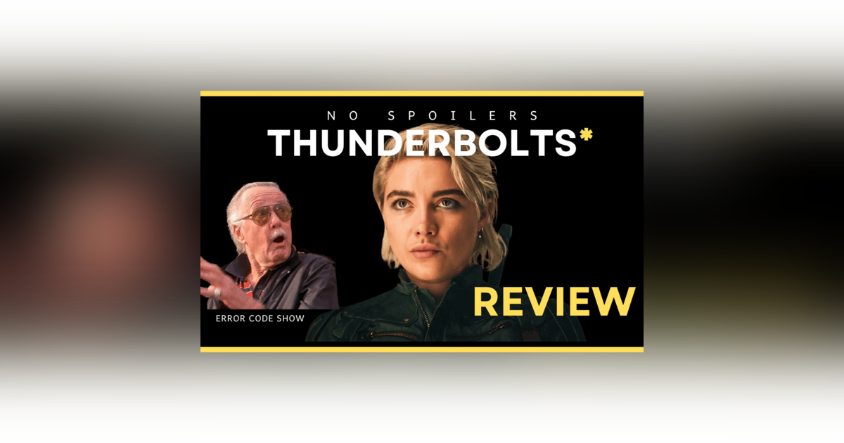THUNDERBOLTS* Review NO SPOILERS - Error Code Show THUNDERBOLTS* Review NO SPOILERS - Error Code Show