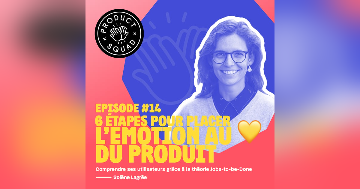 #14 6 étapes pour placer l'émotion au coeur du produit - Solène Lagrée - Apricity #14 6 étapes pour placer l'émotion au coeur du produit - Solène Lagrée - Apricity