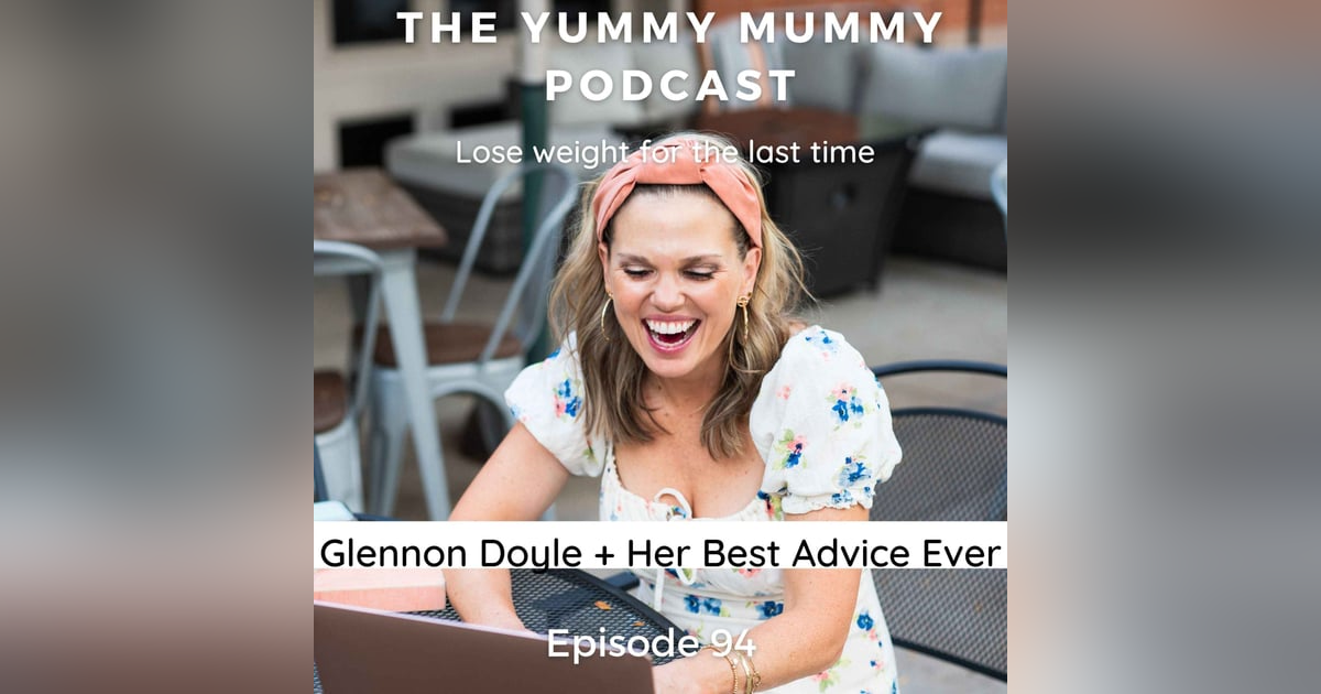 Glennon Doyle + Her Best Advice Ever Glennon Doyle + Her Best Advice Ever