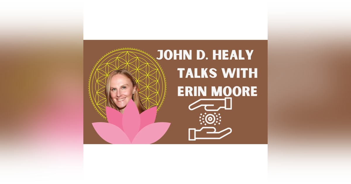 John D Healy Talks With Erin Moore Reiki Practitioner | Centered One | Medium | Energy Healer | It's good to talk John D Healy Talks With Erin Moore Reiki Practitioner | Centered One | Medium | Energy Healer | It's good to talk
