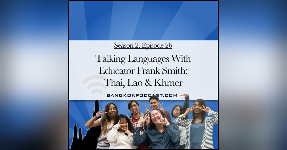 Talking Languages With Educator Frank Smith: Thai, Lao & Khmer (2.26) Talking Languages With Educator Frank Smith: Thai, Lao & Khmer (2.26)