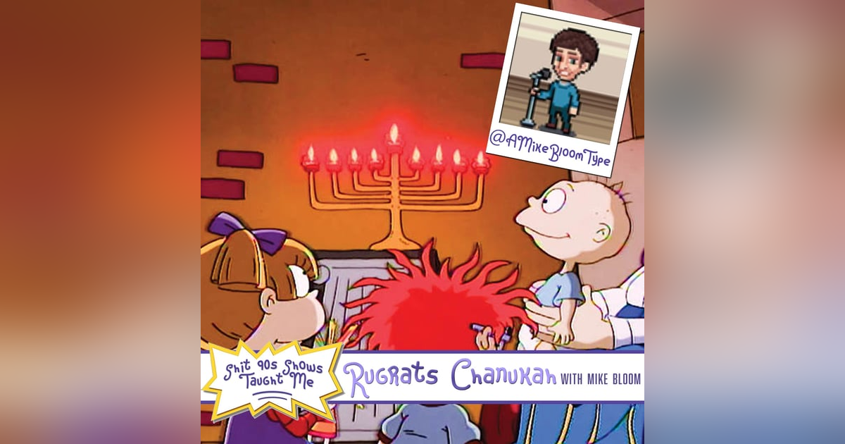 BONUS: Rugrats Chanukah with Mike Bloom BONUS: Rugrats Chanukah with Mike Bloom