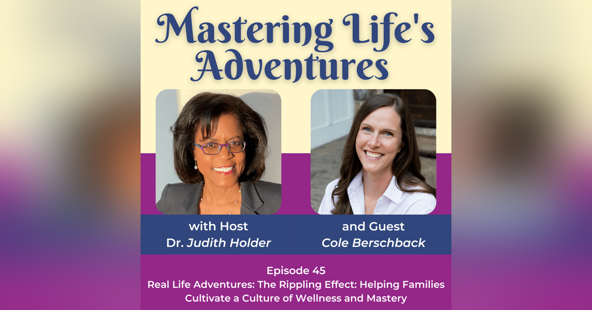 Real Life Adventures: The Rippling Effect: Helping Families Cultivate a Culture of Wellness and Mastery with Cole Berschback | EP 045 Real Life Adventures: The Rippling Effect: Helping Families Cultivate a Culture of Wellness and Mastery with Cole Berschback | EP 045
