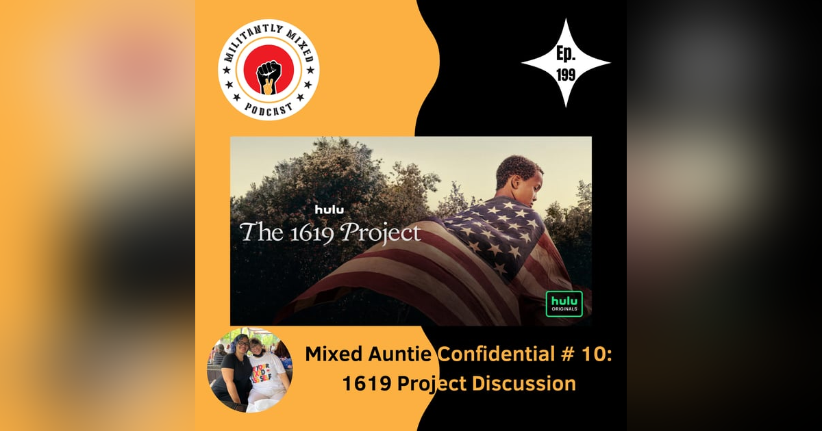Mixed Auntie Confidential #10: 1619 Project Discussion Mixed Auntie Confidential #10: 1619 Project Discussion