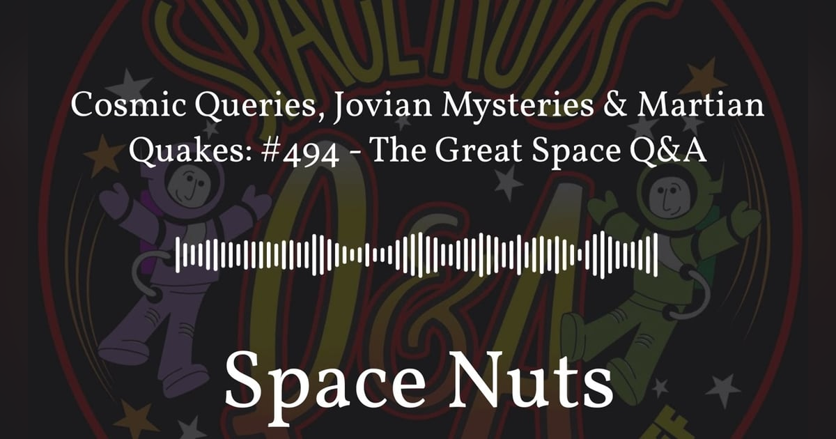 Cosmic Queries, Jovian Mysteries & Martian Quakes: #494 - The Great Space Q&A | Space Nuts Cosmic Queries, Jovian Mysteries & Martian Quakes: #494 - The Great Space Q&A | Space Nuts