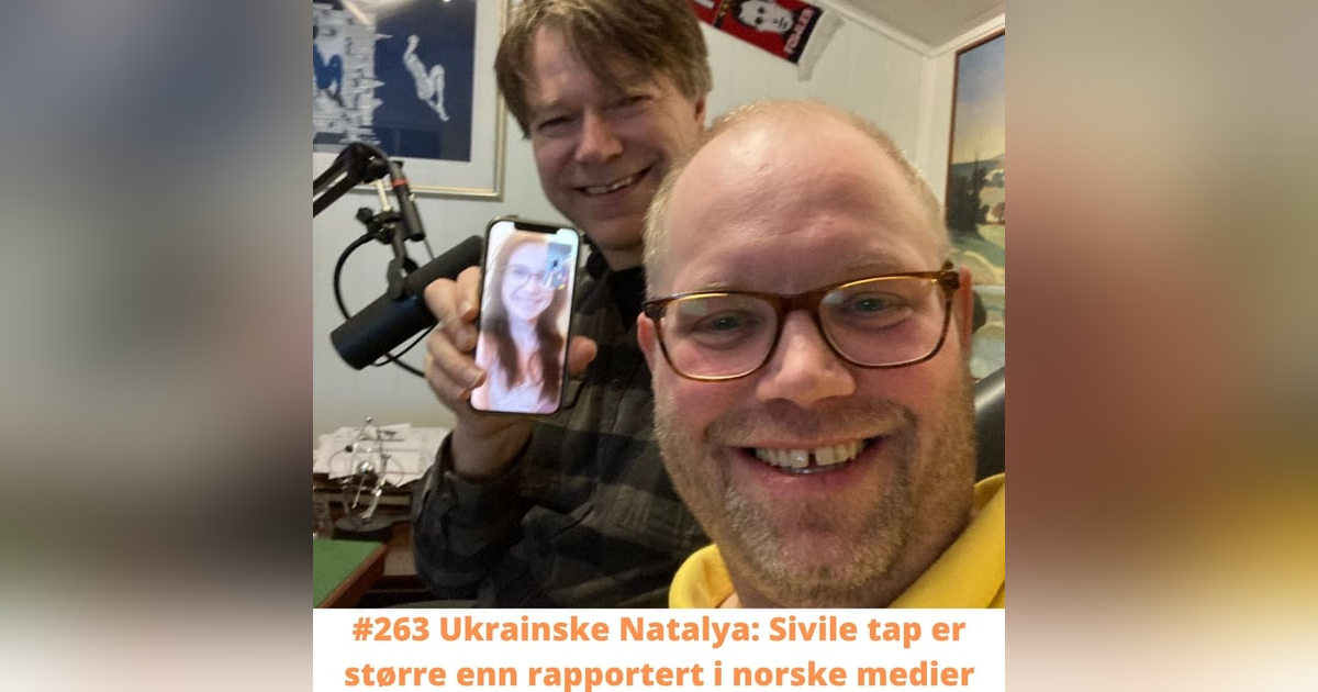 #263 Ukrainske Natalya: Sivile tap er større enn rapportert i norske medier #263 Ukrainske Natalya: Sivile tap er større enn rapportert i norske medier