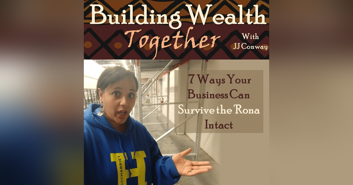 Episode 50: Wealth Building Wednesday - 7 Ways Your Business Can Survive the 'Rona Intact Episode 50: Wealth Building Wednesday - 7 Ways Your Business Can Survive the 'Rona Intact