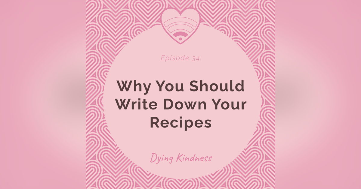 34: Why You Should Write Down Your Recipes 34: Why You Should Write Down Your Recipes