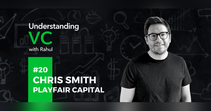 image for Understanding VC: #20 Chris Smith from Playfair Capital on his transition from law to venture capital, the 2Bs of an ideal pitch deck, and ways VCs can harm a startup