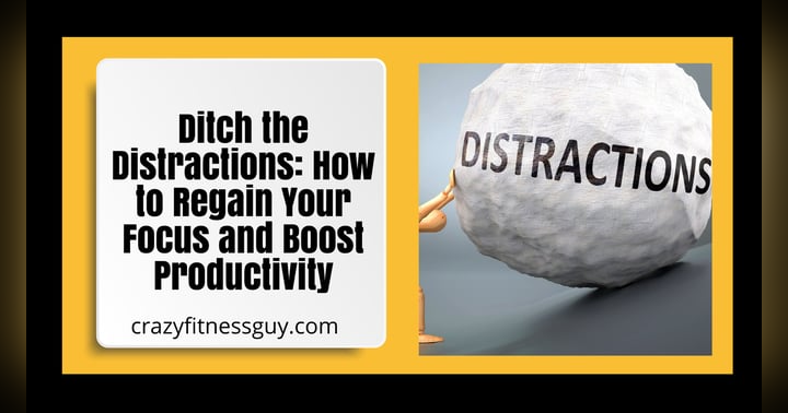 image for Ditch the Distractions: How to Regain Your Focus and Boost Productivity