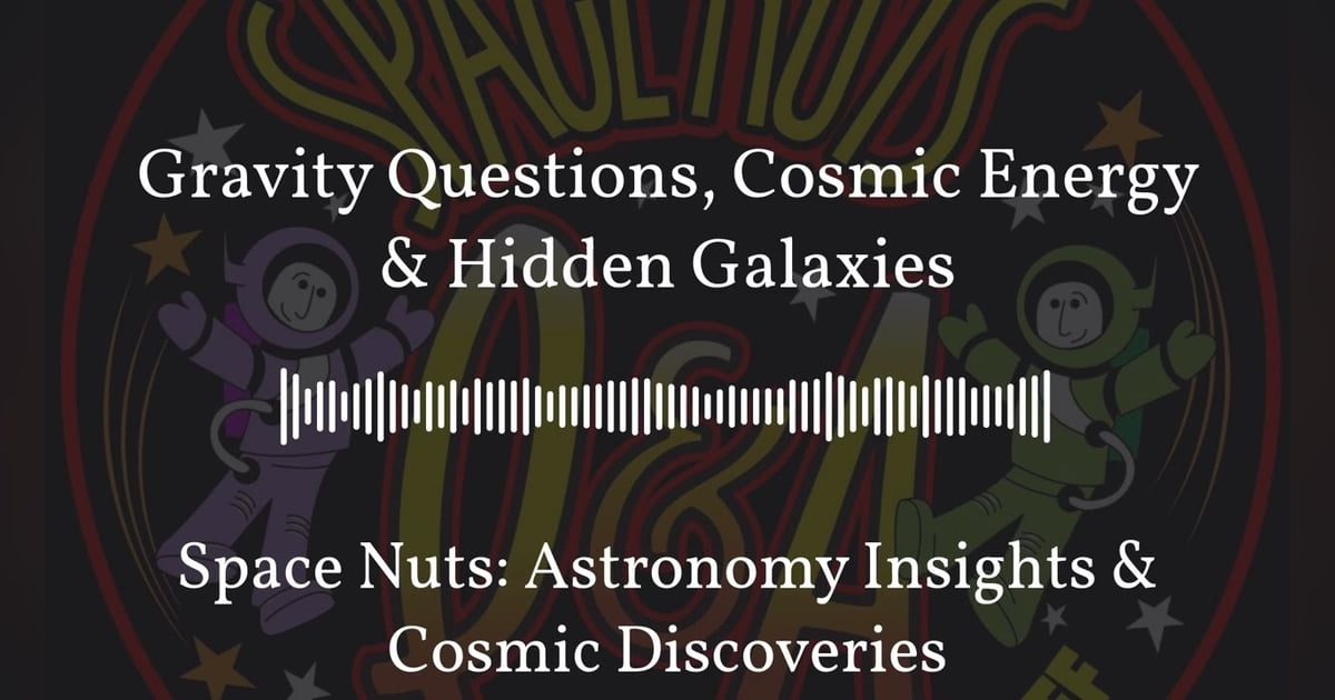Gravity Questions, Cosmic Energy & Hidden Galaxies | Space Nuts: Astronomy Insights & Cosmic... Gravity Questions, Cosmic Energy & Hidden Galaxies | Space Nuts: Astronomy Insights & Cosmic...