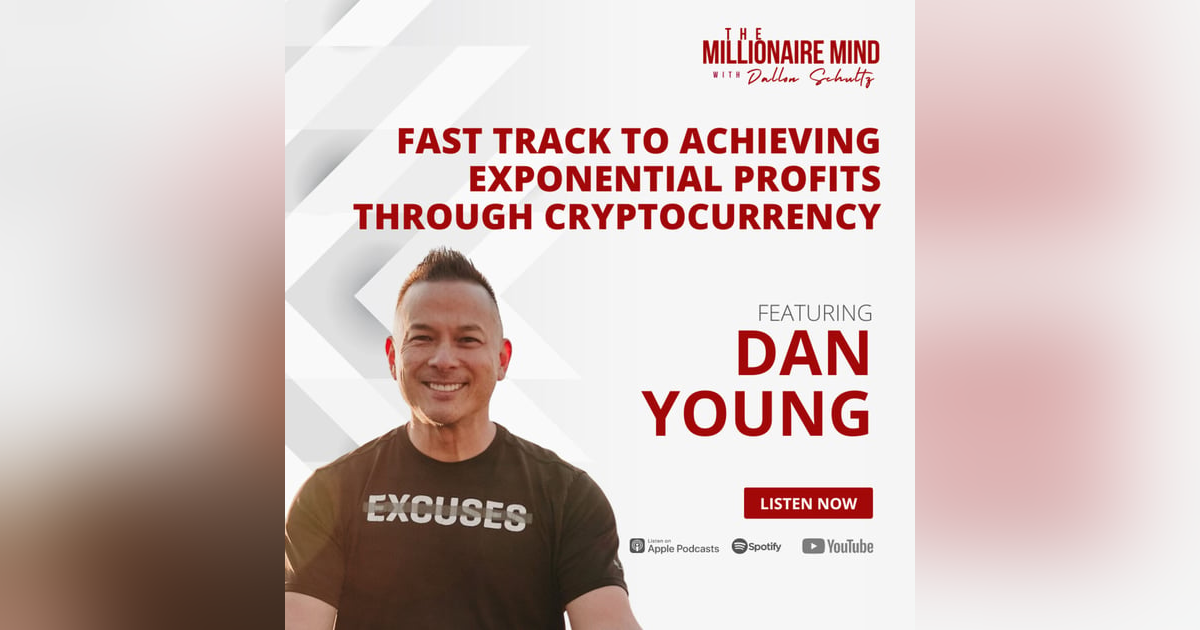 EP76: Fast Track to Achieving Exponential Profits Through Cryptocurrency with Dan Young EP76: Fast Track to Achieving Exponential Profits Through Cryptocurrency with Dan Young