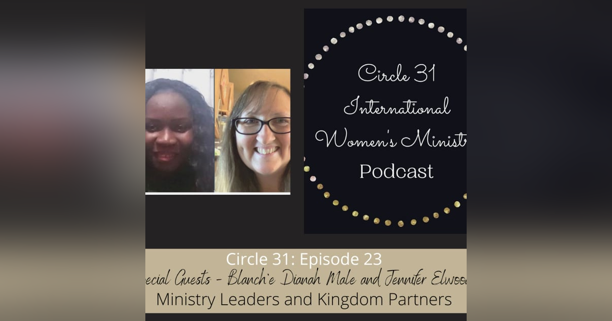 Episode 23: Kingdom Connections with Blanch'e Dianah Male and Jennifer Elwood Episode 23: Kingdom Connections with Blanch'e Dianah Male and Jennifer Elwood