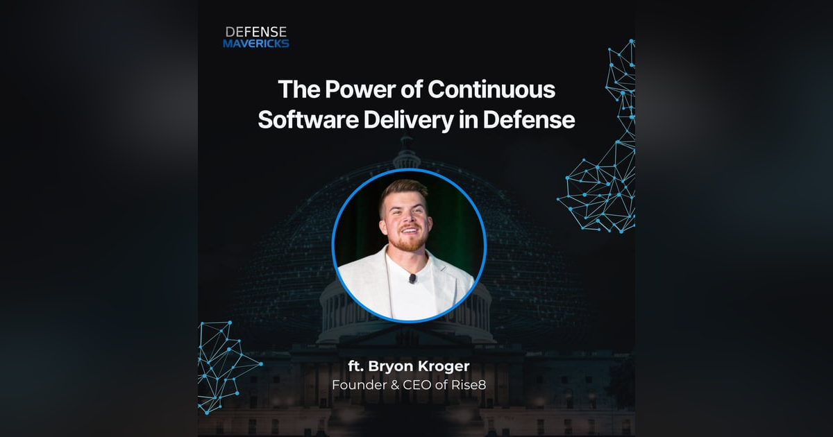 The Power of Continuous Software Delivery in Defense with Bryon Kroger The Power of Continuous Software Delivery in Defense with Bryon Kroger